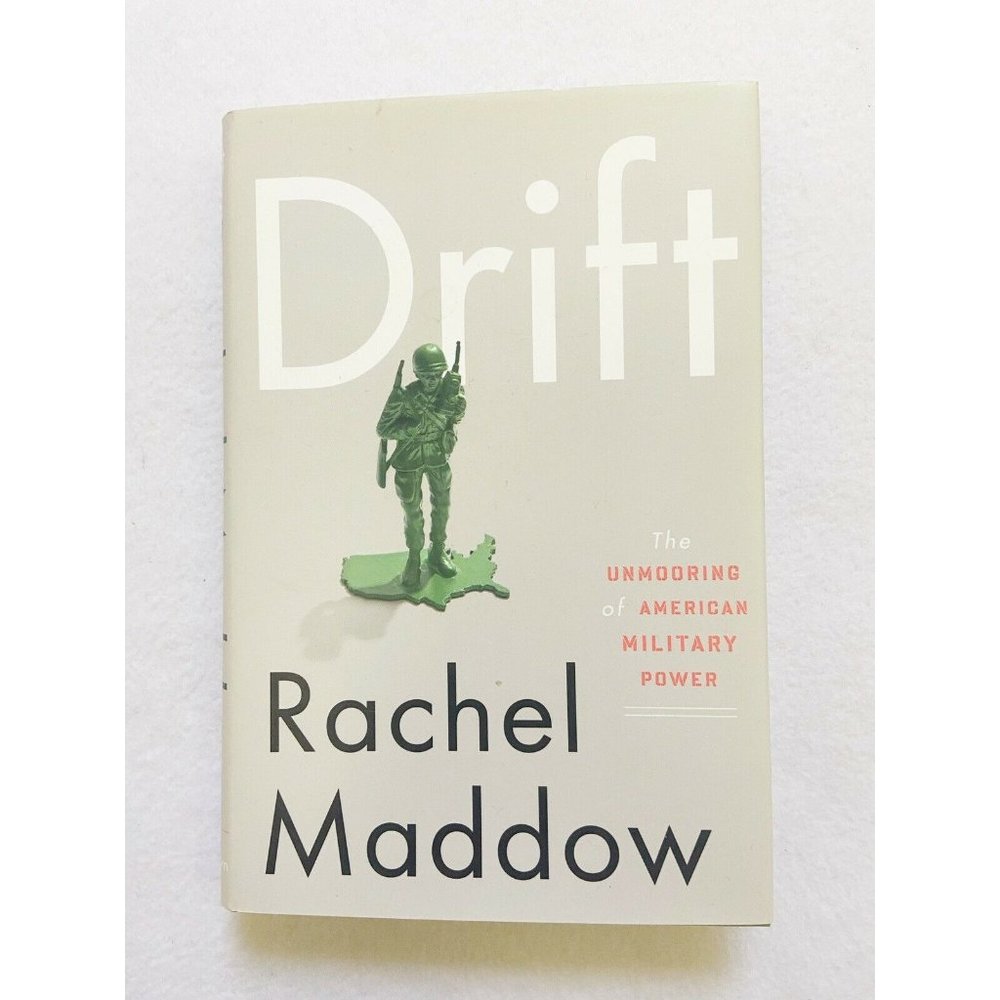 (First Edition) Drift: The Unmooring of American Military Power by Rachel Maddow